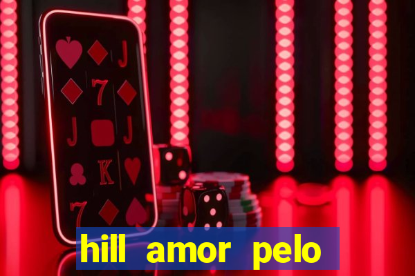 hill amor pelo jogo online